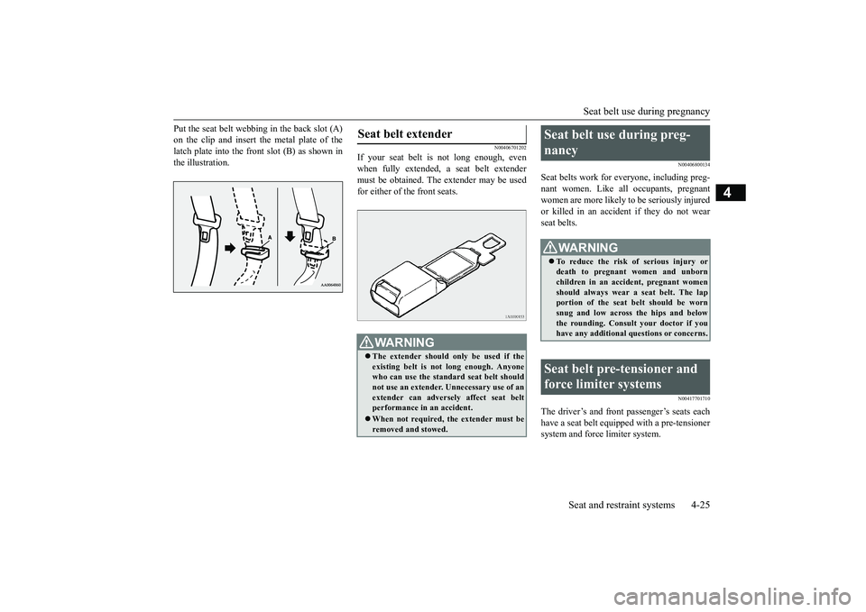 MITSUBISHI OUTLANDER 2019 (in English) Workshop Manual Seat belt use during pregnancy
Seat and restraint systems 4-25
4
Put the seat belt webbing in the back slot (A) on the clip and insert the metal plate of thelatch plate into the front slot (B) as sho MITSUBISHI OUTLANDER 2019 (in English) Workshop Manual Seat belt use during pregnancy
Seat and restraint systems 4-25
4
Put the seat belt webbing in the back slot (A) on the clip and insert the metal plate of thelatch plate into the front slot (B) as sho