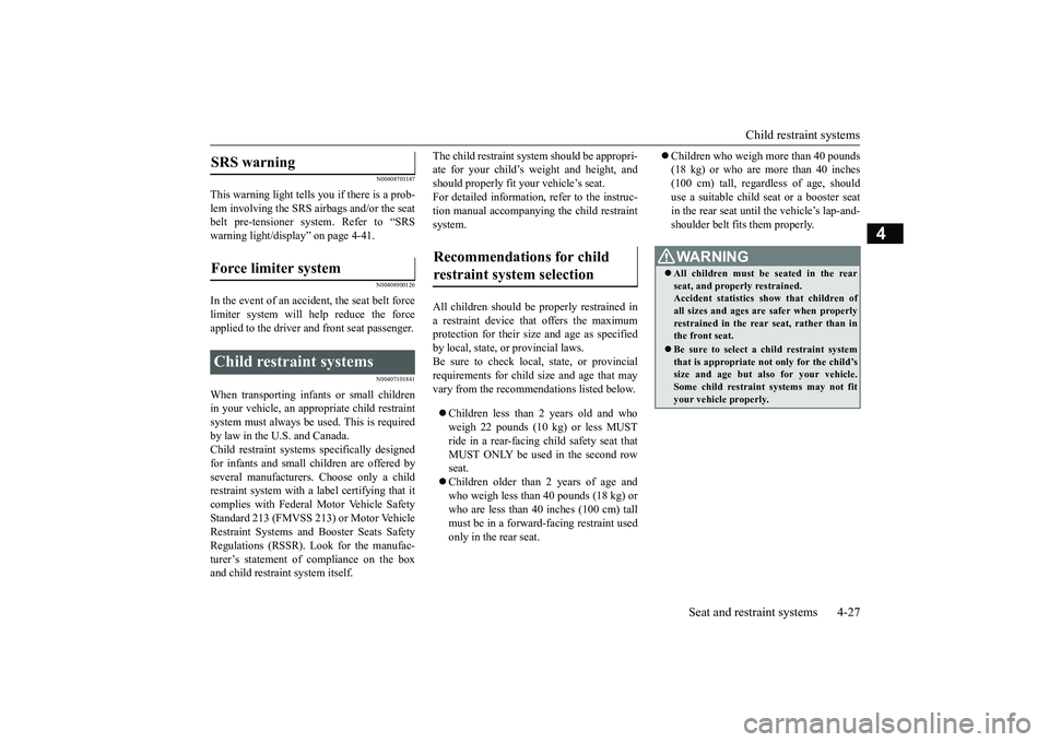 MITSUBISHI OUTLANDER 2019 (in English) Workshop Manual Child restraint systems
Seat and restraint systems 4-27
4
N00408701147
This warning light tells you if there is a prob- lem involving the SRS airbags and/or the seat belt pre-tensioner system. Refer MITSUBISHI OUTLANDER 2019 (in English) Workshop Manual Child restraint systems
Seat and restraint systems 4-27
4
N00408701147
This warning light tells you if there is a prob- lem involving the SRS airbags and/or the seat belt pre-tensioner system. Refer