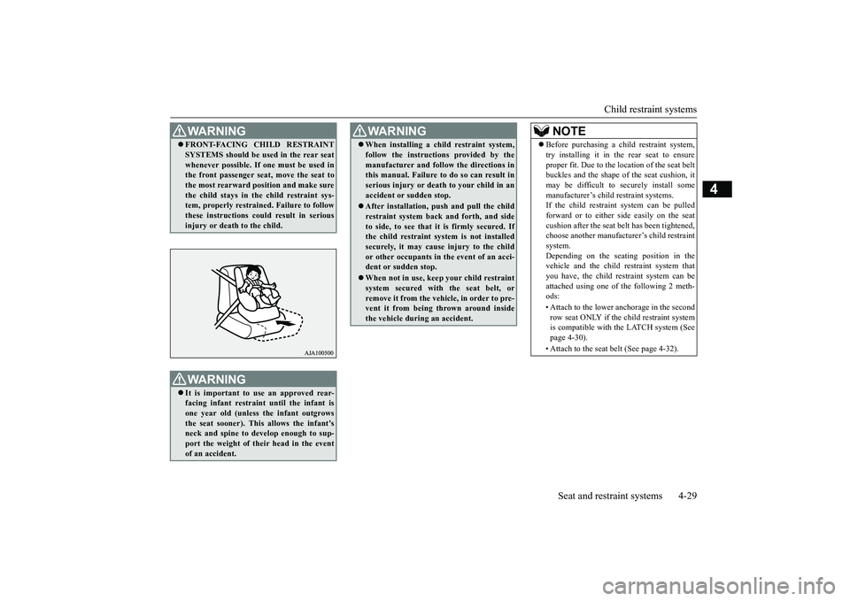 MITSUBISHI OUTLANDER 2019 (in English) Workshop Manual Child restraint systems
Seat and restraint systems 4-29
4
WA R N I N G FRONT-FACING CHILD RESTRAINT SYSTEMS should be used in the rear seatwhenever possible. If one must be used inthe front passen MITSUBISHI OUTLANDER 2019 (in English) Workshop Manual Child restraint systems
Seat and restraint systems 4-29
4
WA R N I N G FRONT-FACING CHILD RESTRAINT SYSTEMS should be used in the rear seatwhenever possible. If one must be used inthe front passen