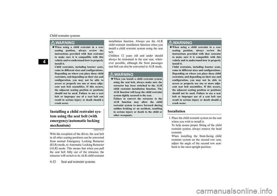 MITSUBISHI OUTLANDER 2019 (in English) Repair Manual Child restraint systems 4-32 Seat and restraint systems
4
N00407301553
With the exception of the driver, the seat belt in all other seating pos
itions can be converted
from normal Emergency Locking MITSUBISHI OUTLANDER 2019 (in English) Repair Manual Child restraint systems 4-32 Seat and restraint systems
4
N00407301553
With the exception of the driver, the seat belt in all other seating pos
itions can be converted
from normal Emergency Locking