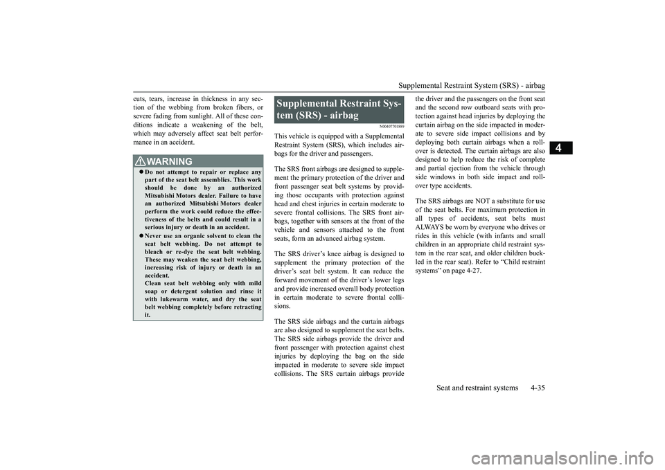 MITSUBISHI OUTLANDER 2019 (in English) Repair Manual Supplemental Restraint System (SRS) - airbag
Seat and restraint systems 4-35
4
cuts, tears, increase in thickness in any sec- tion of the webbing from broken fibers, orsevere fading from sunlig
ht. MITSUBISHI OUTLANDER 2019 (in English) Repair Manual Supplemental Restraint System (SRS) - airbag
Seat and restraint systems 4-35
4
cuts, tears, increase in thickness in any sec- tion of the webbing from broken fibers, orsevere fading from sunlig
ht.