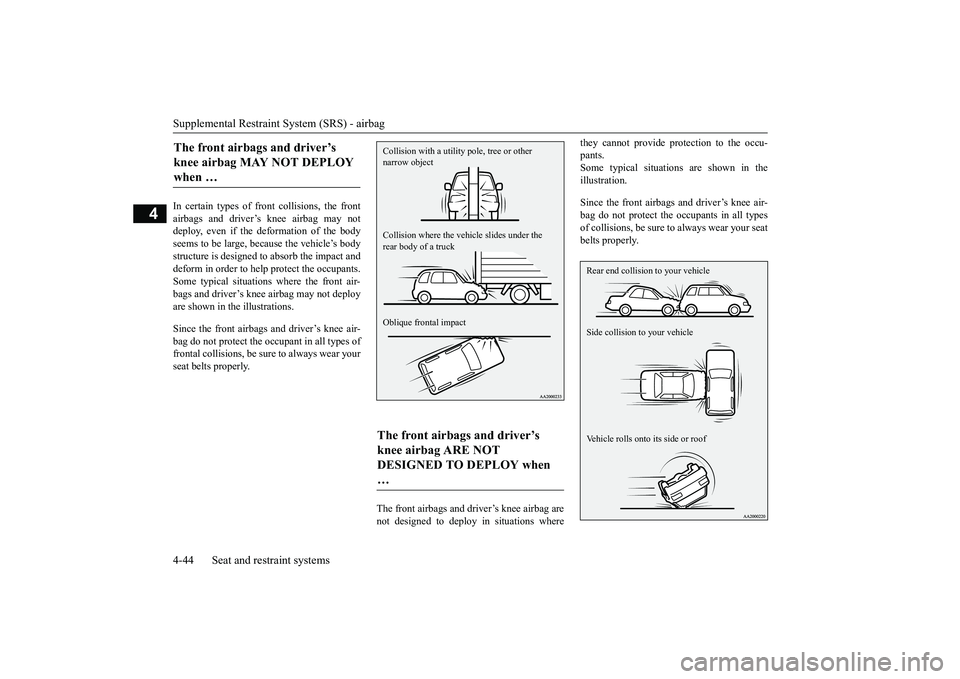 MITSUBISHI OUTLANDER 2019 (in English) Manual PDF Supplemental Restraint System (SRS) - airbag 4-44 Seat and restraint systems
4
In certain types of front collisions, the front airbags and driver’s knee airbag may notdeploy, even if the deformation MITSUBISHI OUTLANDER 2019 (in English) Manual PDF Supplemental Restraint System (SRS) - airbag 4-44 Seat and restraint systems
4
In certain types of front collisions, the front airbags and driver’s knee airbag may notdeploy, even if the deformation