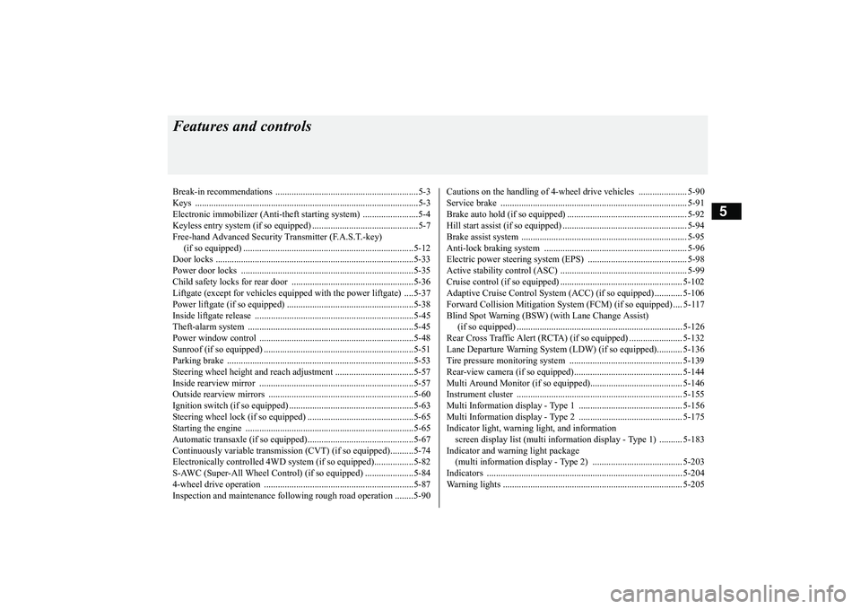 MITSUBISHI OUTLANDER 2019 (in English) Manual Online 5
Features and controlsBreak-in recommendations ..............................................................5-3 Keys ................................................................................ MITSUBISHI OUTLANDER 2019 (in English) Manual Online 5
Features and controlsBreak-in recommendations ..............................................................5-3 Keys ................................................................................