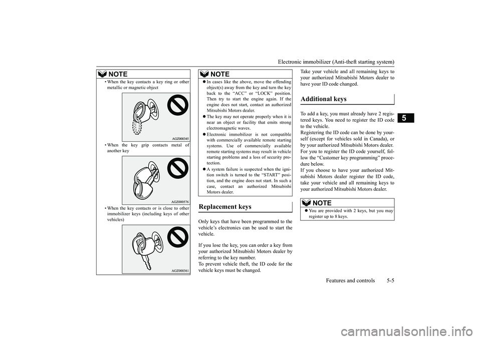 MITSUBISHI OUTLANDER 2019 (in English) Manual Online Electronic immobilizer (Ant
i-theft starting system)
Features and controls 5-5
5
Only keys that have been programmed to the vehicle’s electronics can be used to start the vehicle. If you lose the k MITSUBISHI OUTLANDER 2019 (in English) Manual Online Electronic immobilizer (Ant
i-theft starting system)
Features and controls 5-5
5
Only keys that have been programmed to the vehicle’s electronics can be used to start the vehicle. If you lose the k