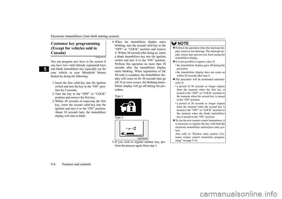 MITSUBISHI OUTLANDER 2019 (in English) Manual Online Electronic immobilizer (Anti-theft starting system) 5-6 Features and controls
5
N00562201149
You can program new keys to the system if you have two valid (alr
eady registered) keys
and blank immobil MITSUBISHI OUTLANDER 2019 (in English) Manual Online Electronic immobilizer (Anti-theft starting system) 5-6 Features and controls
5
N00562201149
You can program new keys to the system if you have two valid (alr
eady registered) keys
and blank immobil