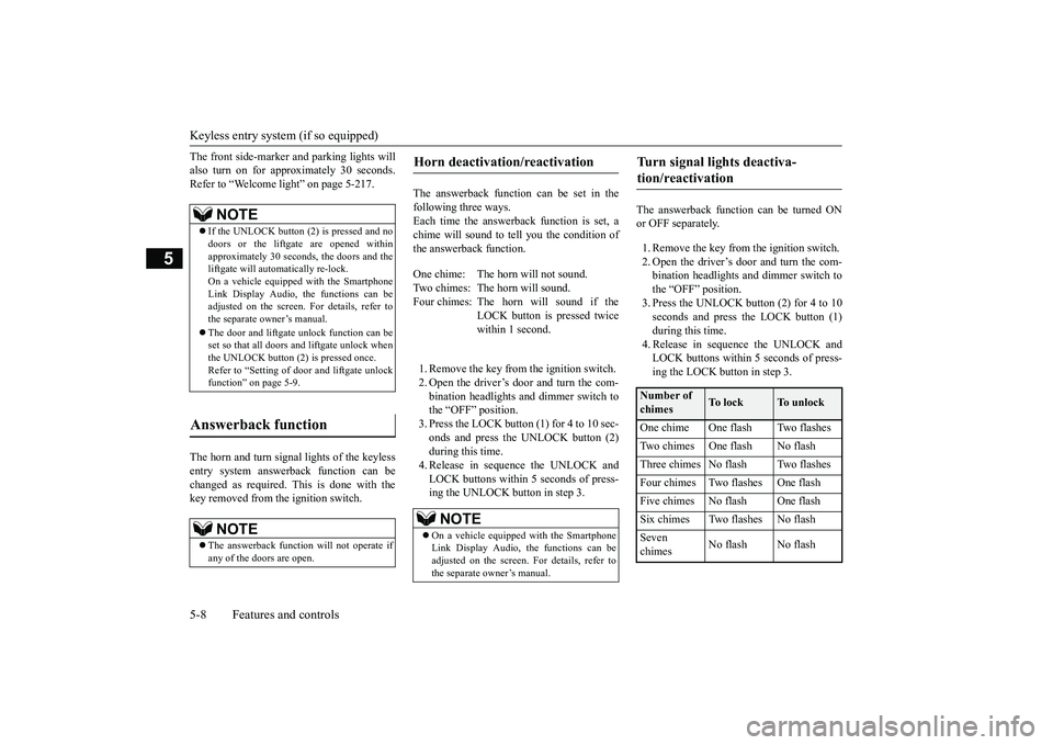 MITSUBISHI OUTLANDER 2019  Owners Manual (in English) Keyless entry system (if so equipped) 5-8 Features and controls
5
The front side-marker and parking lights will also turn on for approximately 30 seconds.Refer to “Welcome light” on page 5-217. Th