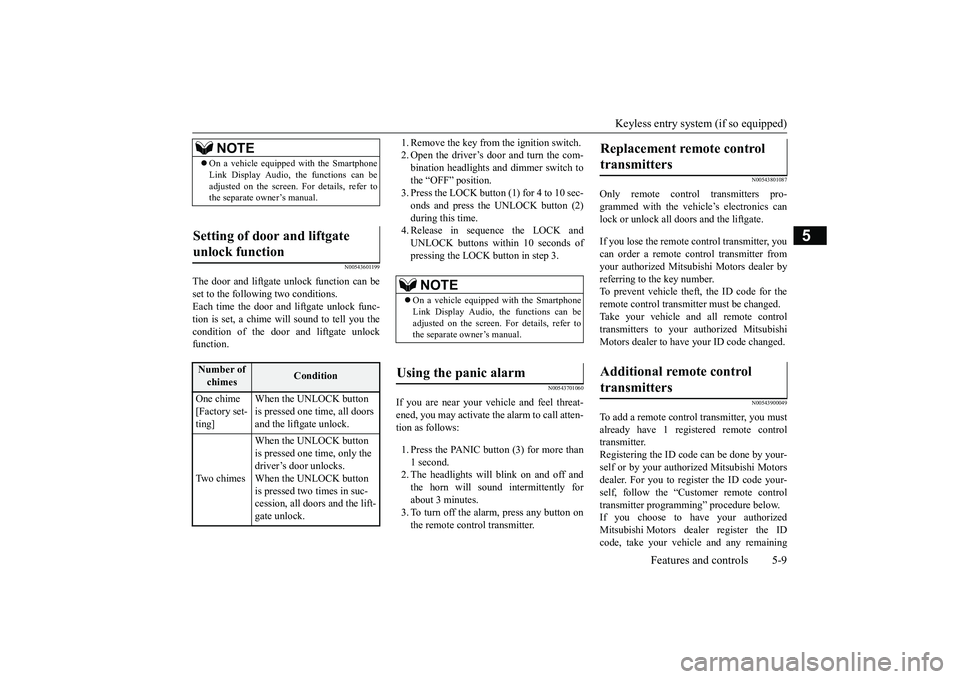 MITSUBISHI OUTLANDER 2019 (in English) Owners Manual Keyless entry system (if so equipped)
Features and controls 5-9
5
N00543601199
The door and liftgate unlock function can be set to the following two conditions. Each time the door and
liftgate unlo MITSUBISHI OUTLANDER 2019 (in English) Owners Manual Keyless entry system (if so equipped)
Features and controls 5-9
5
N00543601199
The door and liftgate unlock function can be set to the following two conditions. Each time the door and
liftgate unlo