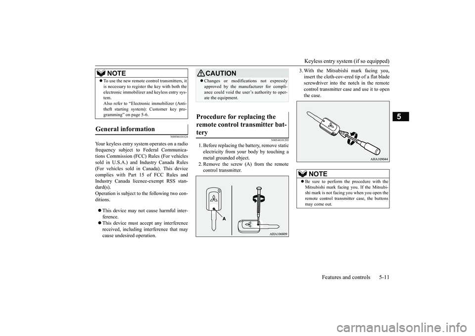 MITSUBISHI OUTLANDER 2019 (in English) Owners Manual Keyless entry system (if so equipped)
Features and controls 5-11
5
N00546101124
Your keyless entry system operates on a radio frequency subject to
Federal Communica-
tions Commission (FCC)
Rules MITSUBISHI OUTLANDER 2019 (in English) Owners Manual Keyless entry system (if so equipped)
Features and controls 5-11
5
N00546101124
Your keyless entry system operates on a radio frequency subject to
Federal Communica-
tions Commission (FCC)
Rules