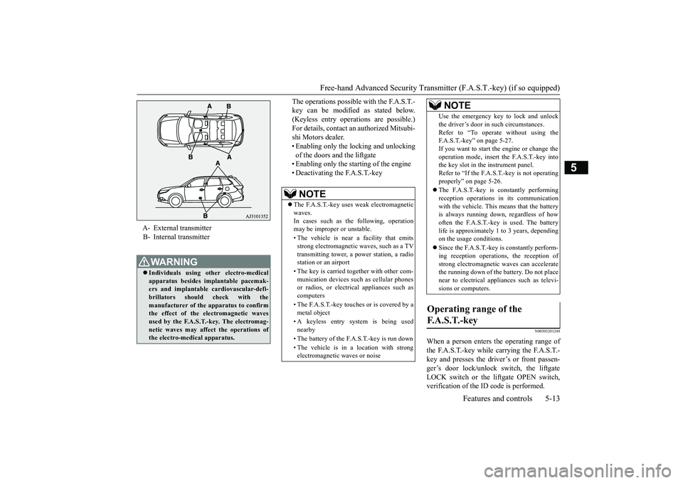 MITSUBISHI OUTLANDER 2019 (in English) Owners Manual Free-hand Advanced Securi
ty Transmitter (F.A.S.T.-key) (if so equipped)
Features and controls 5-13
5
The operations possible with the F.A.S.T.- key can be modified
as stated below.
(Keyless entry MITSUBISHI OUTLANDER 2019 (in English) Owners Manual Free-hand Advanced Securi
ty Transmitter (F.A.S.T.-key) (if so equipped)
Features and controls 5-13
5
The operations possible with the F.A.S.T.- key can be modified
as stated below.
(Keyless entry