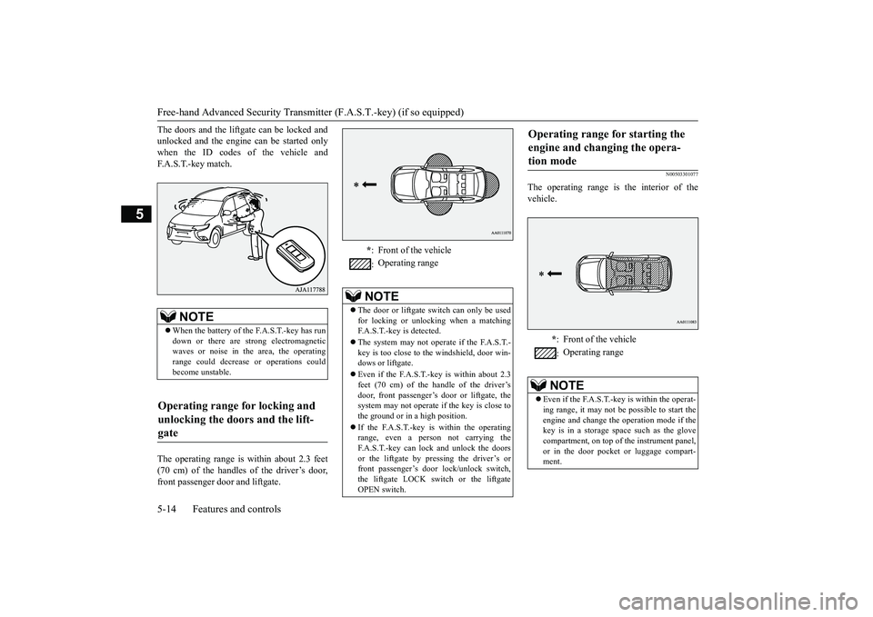 MITSUBISHI OUTLANDER 2019 (in English) Owners Manual Free-hand Advanced
Security Transmitter (F.A.S
.T.-key) (if so equipped)
5-14 Features and controls
5
The doors and the liftgate can be locked and unlocked and the engine can be started onlywhen the MITSUBISHI OUTLANDER 2019 (in English) Owners Manual Free-hand Advanced
Security Transmitter (F.A.S
.T.-key) (if so equipped)
5-14 Features and controls
5
The doors and the liftgate can be locked and unlocked and the engine can be started onlywhen the