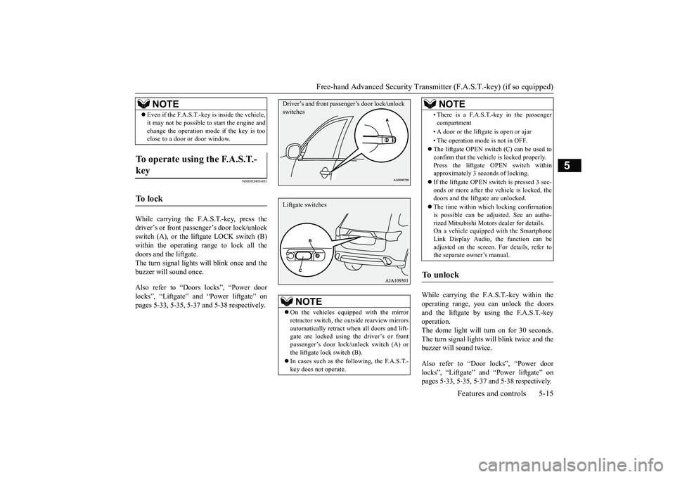 MITSUBISHI OUTLANDER 2019 (in English) Owners Manual Free-hand Advanced Securi
ty Transmitter (F.A.S.T.-key) (if so equipped)
Features and controls 5-15
5
N00503401401
While carrying the F.A.S.T.-key, press the driver’s or front passenger’s door lo MITSUBISHI OUTLANDER 2019 (in English) Owners Manual Free-hand Advanced Securi
ty Transmitter (F.A.S.T.-key) (if so equipped)
Features and controls 5-15
5
N00503401401
While carrying the F.A.S.T.-key, press the driver’s or front passenger’s door lo