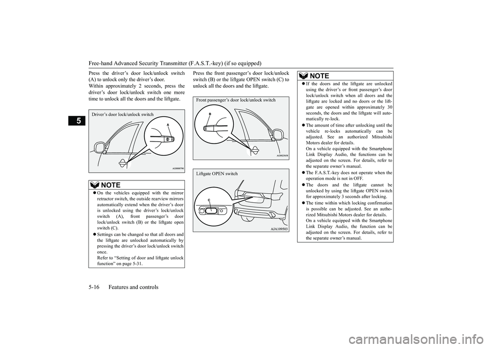 MITSUBISHI OUTLANDER 2019 (in English) Owners Manual Free-hand Advanced
Security Transmitter (F.A.S
.T.-key) (if so equipped)
5-16 Features and controls
5
Press the driver’s door lock/unlock switch (A) to unlock only the driver’s door.Within appro MITSUBISHI OUTLANDER 2019 (in English) Owners Manual Free-hand Advanced
Security Transmitter (F.A.S
.T.-key) (if so equipped)
5-16 Features and controls
5
Press the driver’s door lock/unlock switch (A) to unlock only the driver’s door.Within appro