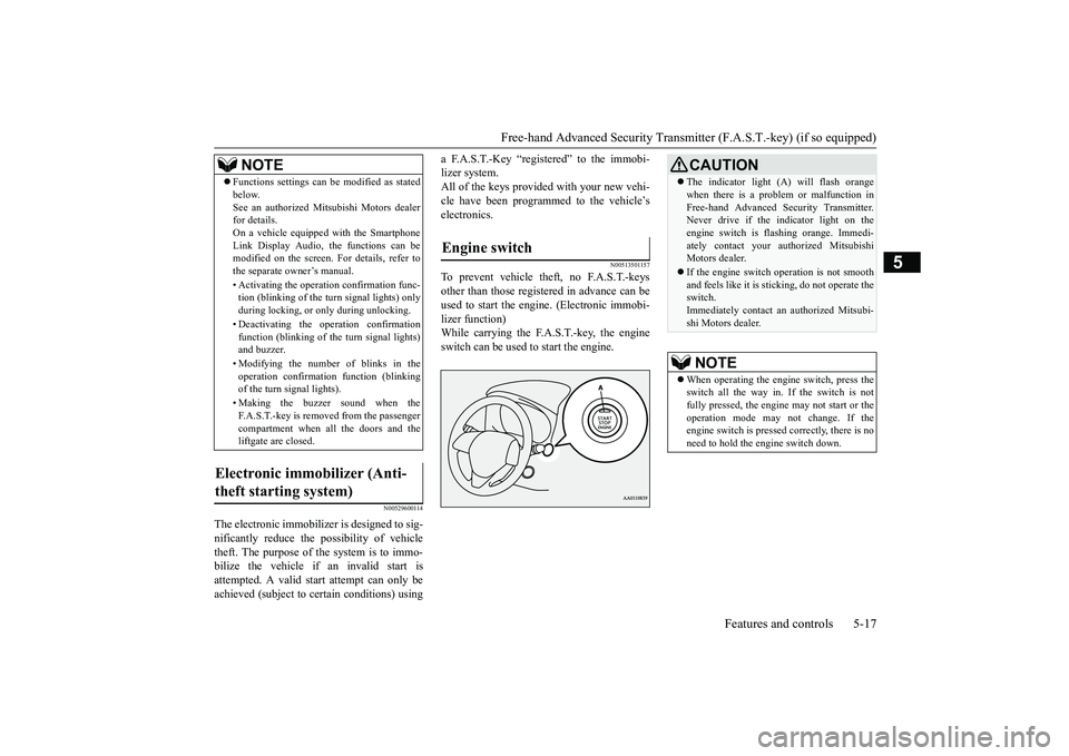 MITSUBISHI OUTLANDER 2019 (in English) Owners Manual Free-hand Advanced Securi
ty Transmitter (F.A.S.T.-key) (if so equipped)
Features and controls 5-17
5
N00529600114
The electronic immobilizer is designed to sig- nificantly reduce the
possibility o MITSUBISHI OUTLANDER 2019 (in English) Owners Manual Free-hand Advanced Securi
ty Transmitter (F.A.S.T.-key) (if so equipped)
Features and controls 5-17
5
N00529600114
The electronic immobilizer is designed to sig- nificantly reduce the
possibility o