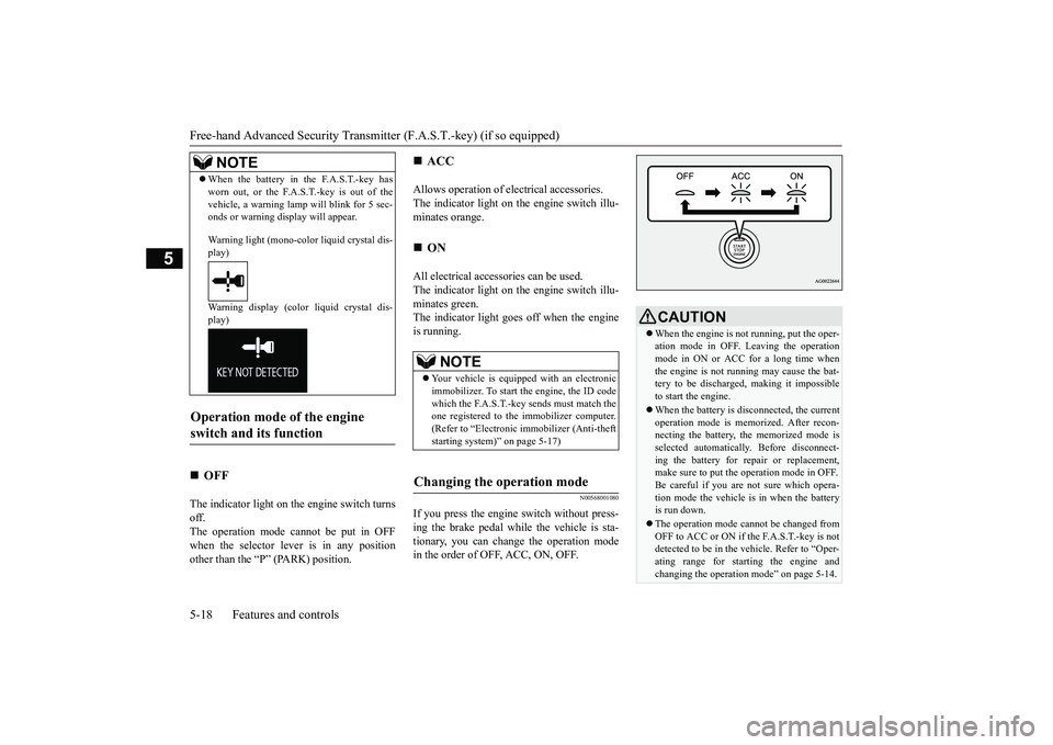 MITSUBISHI OUTLANDER 2019 (in English) Owners Manual Free-hand Advanced
Security Transmitter (F.A.S
.T.-key) (if so equipped)
5-18 Features and controls
5
The indicator light on th
e engine switch turns
off. The operation mode cannot be put in OFFwh MITSUBISHI OUTLANDER 2019 (in English) Owners Manual Free-hand Advanced
Security Transmitter (F.A.S
.T.-key) (if so equipped)
5-18 Features and controls
5
The indicator light on th
e engine switch turns
off. The operation mode cannot be put in OFFwh