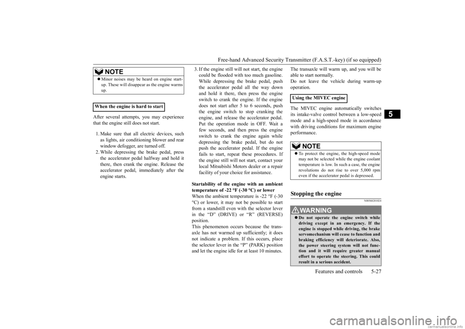 MITSUBISHI OUTLANDER 2020  Owners Manual (in English) Free-hand Advanced Securi
ty Transmitter (F.A.S.T.-key) (if so equipped) 
Features and controls 5-27
5
After several attempts, you may experience that the engine still does not start. 1. Make sure tha