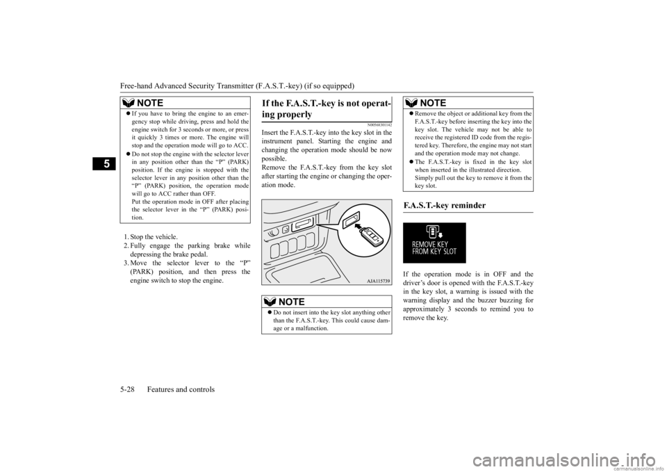 MITSUBISHI OUTLANDER 2020 Owners Manual (in English) Free-hand Advanced
Security Transmitter (F.A.S
.T.-key) (if so equipped)
5-28 Features and controls
5
1. Stop the vehicle. 2. Fully engage the parking brake while depressing the brake pedal. 3. Move MITSUBISHI OUTLANDER 2020 Owners Manual (in English) Free-hand Advanced
Security Transmitter (F.A.S
.T.-key) (if so equipped)
5-28 Features and controls
5
1. Stop the vehicle. 2. Fully engage the parking brake while depressing the brake pedal. 3. Move