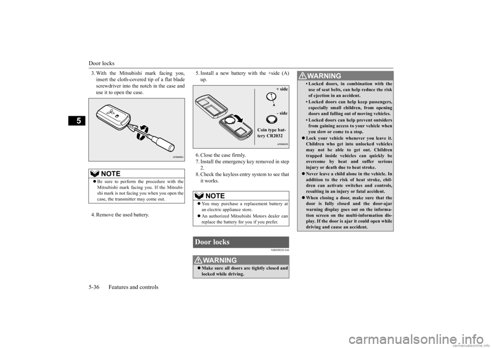 MITSUBISHI OUTLANDER 2020 Owners Manual (in English) Door locks 5-36 Features and controls
5
3. With the Mitsubishi mark facing you, insert the cloth-covered tip of a flat bladescrewdriver into the notch in the case and use it to open the case. 4. Remov MITSUBISHI OUTLANDER 2020 Owners Manual (in English) Door locks 5-36 Features and controls
5
3. With the Mitsubishi mark facing you, insert the cloth-covered tip of a flat bladescrewdriver into the notch in the case and use it to open the case. 4. Remov