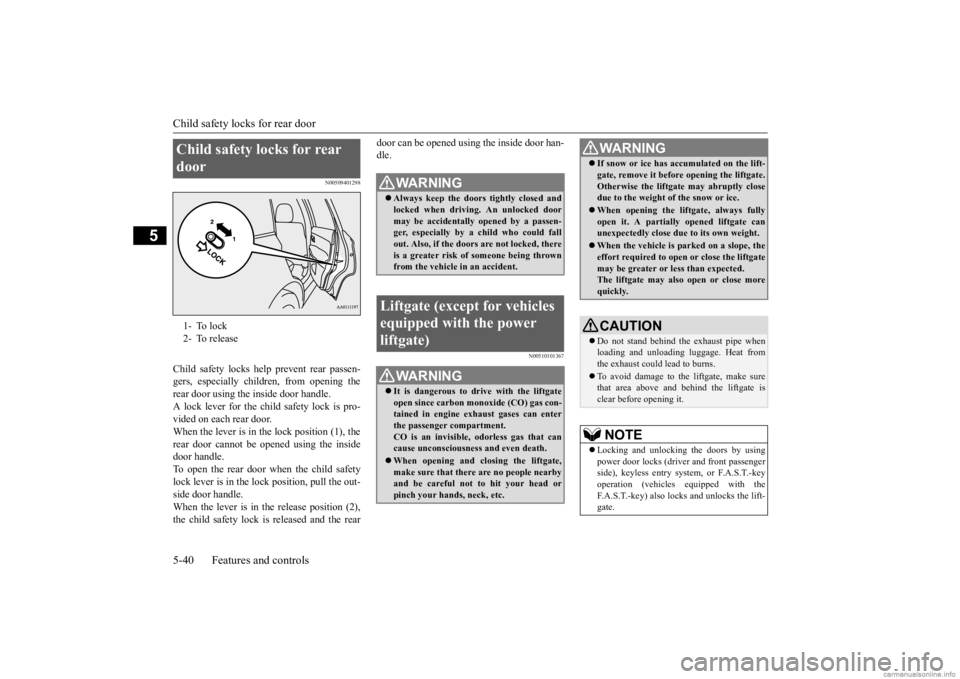 MITSUBISHI OUTLANDER 2020 (in English) Owners Guide Child safety locks for rear door 5-40 Features and controls
5
N00509401298
Child safety locks help prevent rear passen- gers, especially children, from opening therear door using the inside door handl MITSUBISHI OUTLANDER 2020 (in English) Owners Guide Child safety locks for rear door 5-40 Features and controls
5
N00509401298
Child safety locks help prevent rear passen- gers, especially children, from opening therear door using the inside door handl