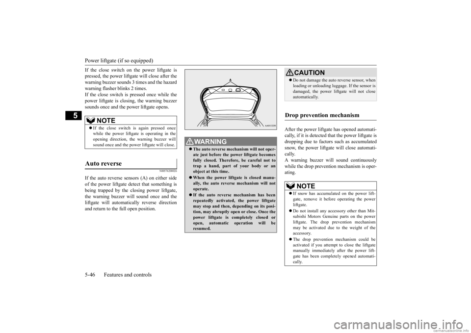 MITSUBISHI OUTLANDER 2020 Owners Manual (in English) Power liftgate (if so equipped) 5-46 Features and controls
5
If the close switch on the power liftgate is pressed, the power liftgate will close after thewarning buzzer sounds 3
times and the hazard MITSUBISHI OUTLANDER 2020 Owners Manual (in English) Power liftgate (if so equipped) 5-46 Features and controls
5
If the close switch on the power liftgate is pressed, the power liftgate will close after thewarning buzzer sounds 3
times and the hazard