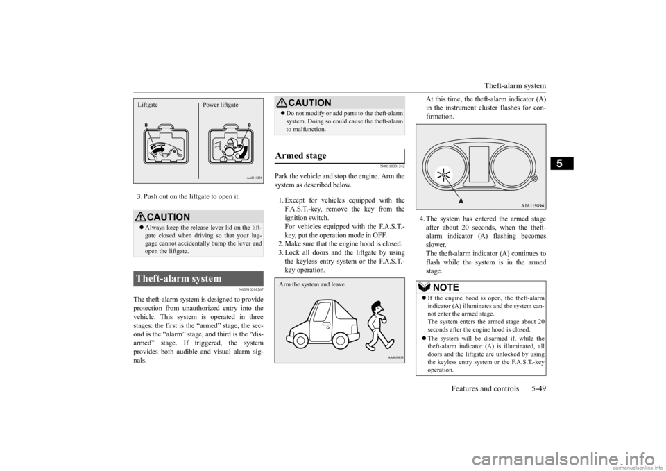 MITSUBISHI OUTLANDER 2020  Owners Manual (in English) Theft-alarm system 
Features and controls 5-49
5
3. Push out on the liftgate to open it.
N00510201267
The theft-alarm system is designed to provide protection from unauthorized entry into the vehicle.