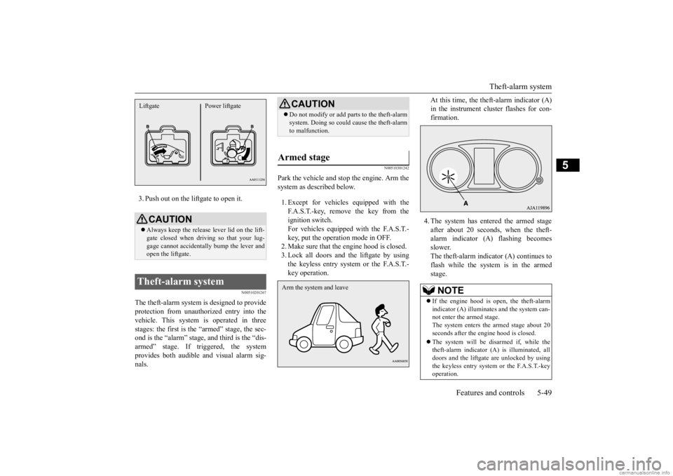 MITSUBISHI OUTLANDER 2020 (in English) Owners Guide Theft-alarm system
Features and controls 5-49
5
3. Push out on the liftgate to open it.
N00510201267
The theft-alarm system is designed to provide protection from unauthorized entry into the vehicle. MITSUBISHI OUTLANDER 2020 (in English) Owners Guide Theft-alarm system
Features and controls 5-49
5
3. Push out on the liftgate to open it.
N00510201267
The theft-alarm system is designed to provide protection from unauthorized entry into the vehicle.