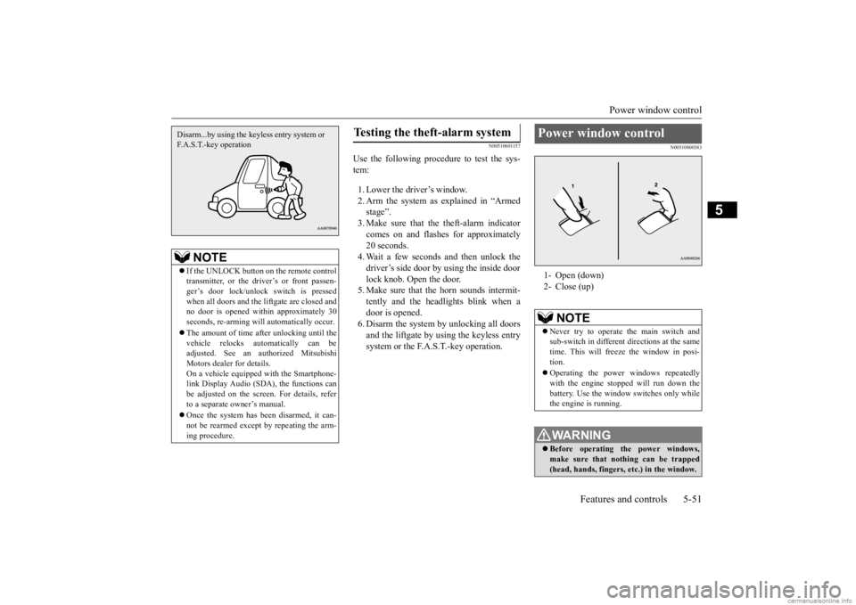 MITSUBISHI OUTLANDER 2020   (in English) User Guide Power window control 
Features and controls 5-51
5
N00510601157
Use the following procedure to test the sys- tem: 1. Lower the driver’s window. 2. Arm the system as explained in “Armedstage”. 3.