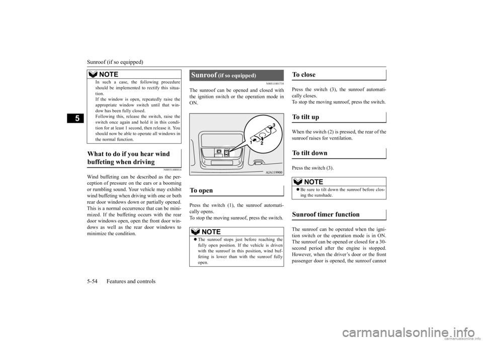 MITSUBISHI OUTLANDER 2020  Owners Manual (in English) Sunroof (if so equipped) 5-54 Features and controls
5
N00551400014
Wind buffeting can be de 
scribed as the per- 
ception of pressure on the ears or a boomingor rumbling sound. Your 
 vehicle may exhi