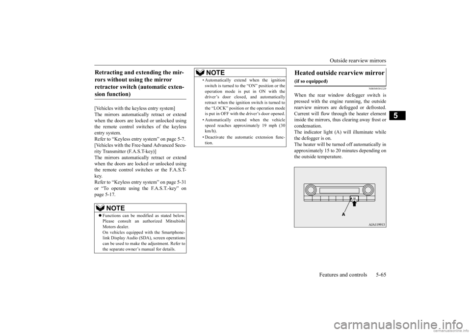 MITSUBISHI OUTLANDER 2020   (in English) User Guide Outside rearview mirrors 
Features and controls 5-65
5
[Vehicles with the keyless entry system] The mirrors automatically retract or extend when the doors are locked or unlocked usingthe remote contro