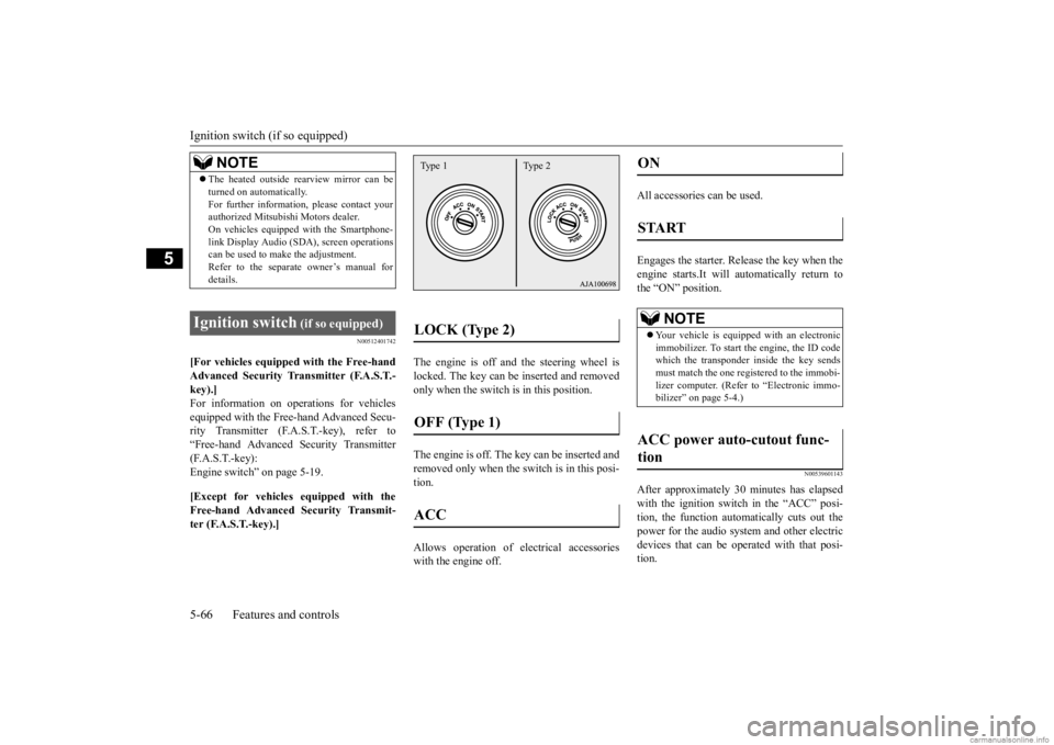 MITSUBISHI OUTLANDER 2020  Owners Manual (in English) Ignition switch (if so equipped) 5-66 Features and controls
5
N00512401742
[For vehicles equipped with the Free-hand Advanced Security Transmitter (F.A.S.T.-key).] For information on operations for ve