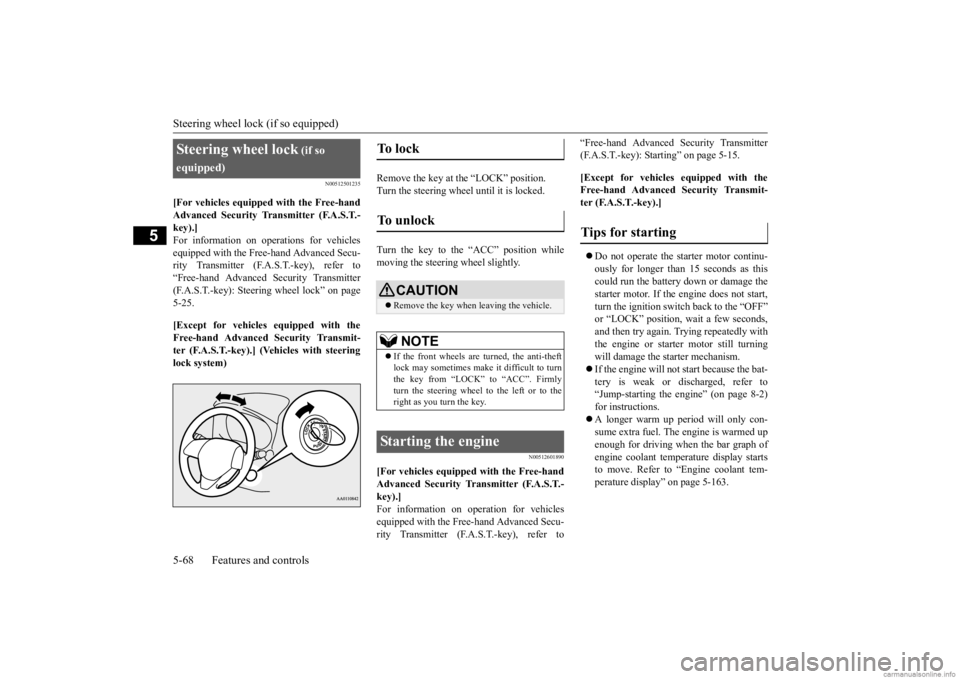 MITSUBISHI OUTLANDER 2020  Owners Manual (in English) Steering wheel lock (if so equipped) 5-68 Features and controls
5
N00512501235
[For vehicles equipped with the Free-hand Advanced Security Transmitter (F.A.S.T.-key).] For information on operations fo