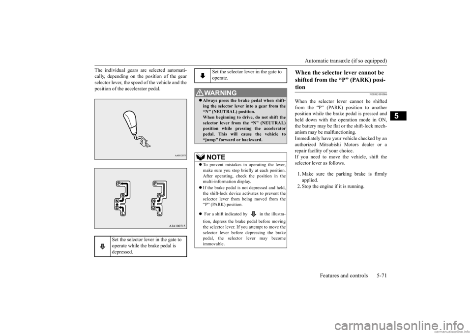 MITSUBISHI OUTLANDER 2020 (in English) Workshop Manual Automatic transaxle (if so equipped)
Features and controls 5-71
5
The individual gears are selected automati- cally, depending on the position of the gearselector lever, the speed of the vehicle and MITSUBISHI OUTLANDER 2020 (in English) Workshop Manual Automatic transaxle (if so equipped)
Features and controls 5-71
5
The individual gears are selected automati- cally, depending on the position of the gearselector lever, the speed of the vehicle and