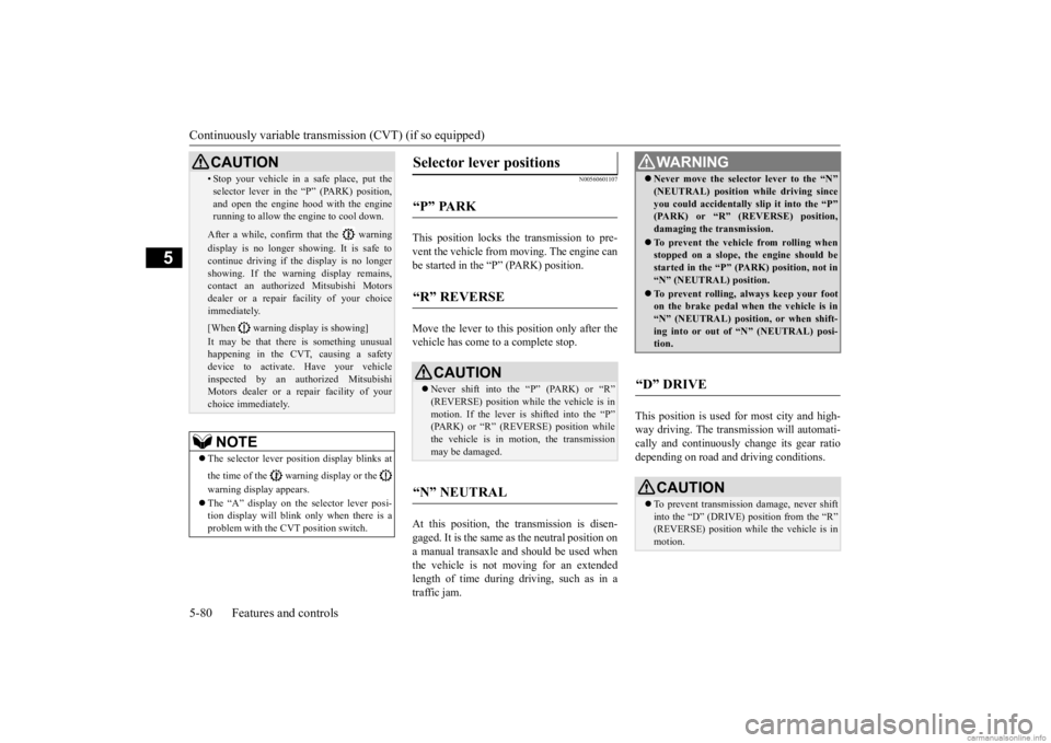 MITSUBISHI OUTLANDER 2020 (in English) Repair Manual Continuously variable transmission (CVT) (if so equipped) 5-80 Features and controls
5
N00560601107
This position locks the transmission to pre- vent the vehicle from m
oving. The engine can
be star MITSUBISHI OUTLANDER 2020 (in English) Repair Manual Continuously variable transmission (CVT) (if so equipped) 5-80 Features and controls
5
N00560601107
This position locks the transmission to pre- vent the vehicle from m
oving. The engine can
be star