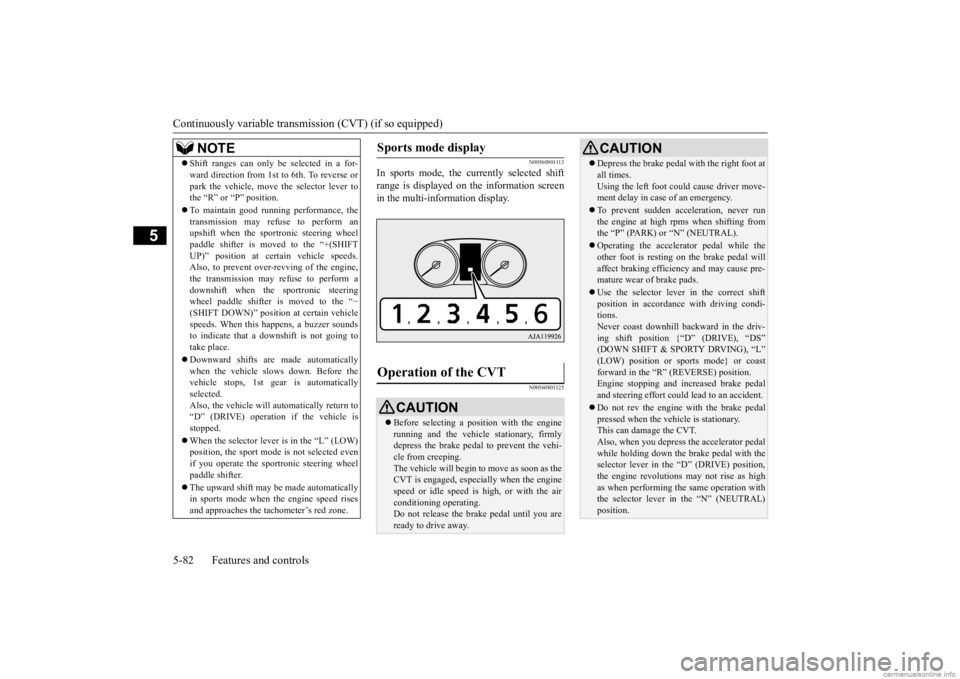MITSUBISHI OUTLANDER 2020 (in English) Repair Manual Continuously variable transmission (CVT) (if so equipped) 5-82 Features and controls
5
N00560901113
In sports mode, the currently selected shift range is displayed on
the information screen
in the MITSUBISHI OUTLANDER 2020 (in English) Repair Manual Continuously variable transmission (CVT) (if so equipped) 5-82 Features and controls
5
N00560901113
In sports mode, the currently selected shift range is displayed on
the information screen
in the