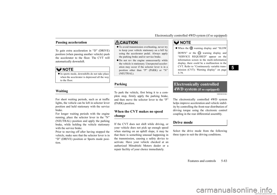 MITSUBISHI OUTLANDER 2020  Owners Manual (in English) Electronically controlled 4WD system (if so equipped) 
Features and controls 5-83
5
To gain extra acceleration in “D” (DRIVE) position (when passing another vehicle) push the accelerator to the fl