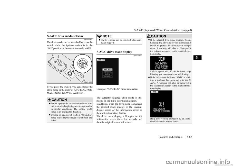 MITSUBISHI OUTLANDER 2020 (in English) Owners Guide S-AWC (Super-All Wheel Co
ntrol) (if so equipped)
Features and controls 5-87
5
N00583000071
The drive mode can be switched by press the switch while the ignition switch is in the “ON” position or MITSUBISHI OUTLANDER 2020 (in English) Owners Guide S-AWC (Super-All Wheel Co
ntrol) (if so equipped)
Features and controls 5-87
5
N00583000071
The drive mode can be switched by press the switch while the ignition switch is in the “ON” position or