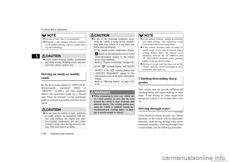 MITSUBISHI OUTLANDER 2020 (in English) Repair Manual 4-wheel drive operation 5-90 Features and controls
5
Set the drive mode-selector to “4WD LOCK” (Electronically controlled 4WD) or“GRAVEL” (S-AWC) and then gradually depress the accelerator ped MITSUBISHI OUTLANDER 2020 (in English) Repair Manual 4-wheel drive operation 5-90 Features and controls
5
Set the drive mode-selector to “4WD LOCK” (Electronically controlled 4WD) or“GRAVEL” (S-AWC) and then gradually depress the accelerator ped