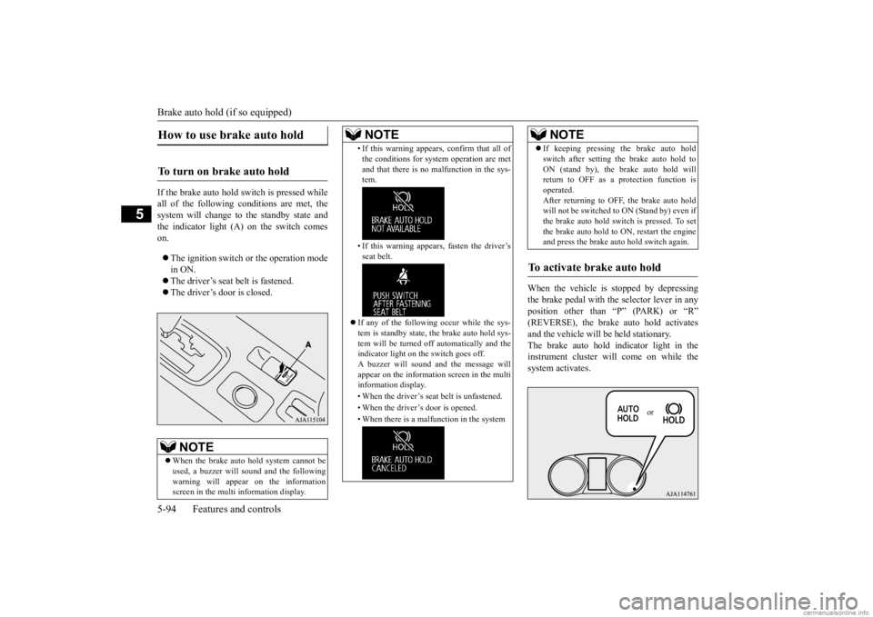 MITSUBISHI OUTLANDER 2020 (in English) Owners Guide Brake auto hold (if so equipped) 5-94 Features and controls
5
If the brake auto hold switch is pressed while all of the following conditions are met, the system will change to the standby state and th MITSUBISHI OUTLANDER 2020 (in English) Owners Guide Brake auto hold (if so equipped) 5-94 Features and controls
5
If the brake auto hold switch is pressed while all of the following conditions are met, the system will change to the standby state and th