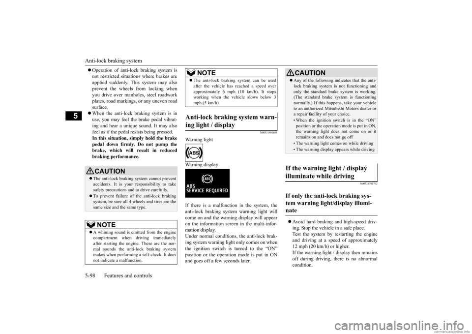 MITSUBISHI OUTLANDER 2020  Owners Manual (in English) Anti-lock braking system 5-98 Features and controls
5
 Operation of anti-lock braking system is not restricted situati 
ons where brakes are 
applied suddenly. This system may also prevent the whee