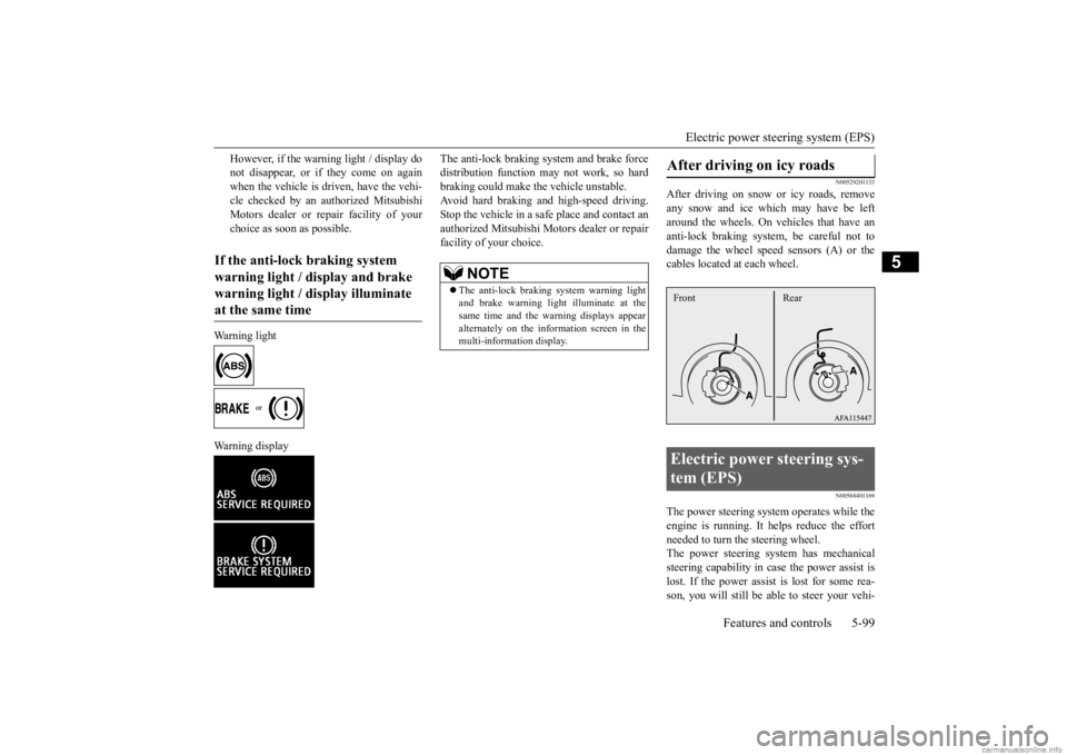 MITSUBISHI OUTLANDER 2020   (in English) User Guide Electric power steering system (EPS) 
Features and controls 5-99
5
However, if the warning light / display do not disappear, or if they come on againwhen the vehicle is driven, have the vehi- cle chec