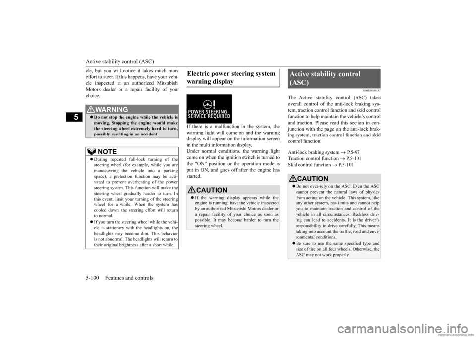 MITSUBISHI OUTLANDER 2020   (in English) User Guide Active stability control (ASC) 5-100 Features and controls
5
cle, but you will notice it takes much more effort to steer. If this happens, have your vehi-cle inspected at an authorized Mitsubishi Moto