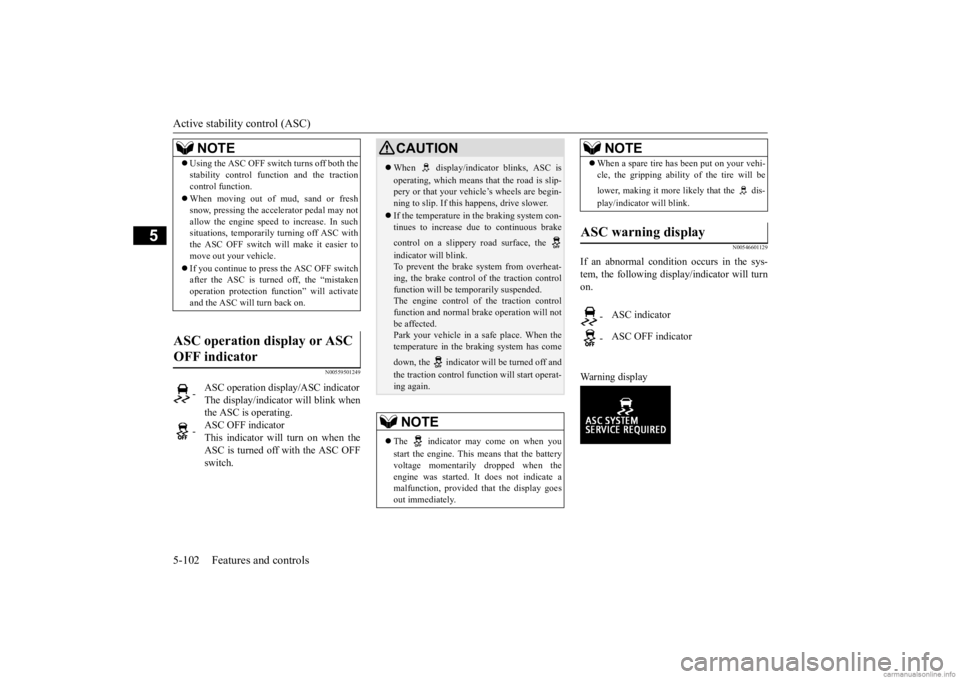 MITSUBISHI OUTLANDER 2020 (in English) Owners Guide Active stability control (ASC) 5-102 Features and controls
5
N00559501249
N00546601129
If an abnormal condition occurs in the sys- tem, the following display/indicator will turn on. Warning display
N MITSUBISHI OUTLANDER 2020 (in English) Owners Guide Active stability control (ASC) 5-102 Features and controls
5
N00559501249
N00546601129
If an abnormal condition occurs in the sys- tem, the following display/indicator will turn on. Warning display
N