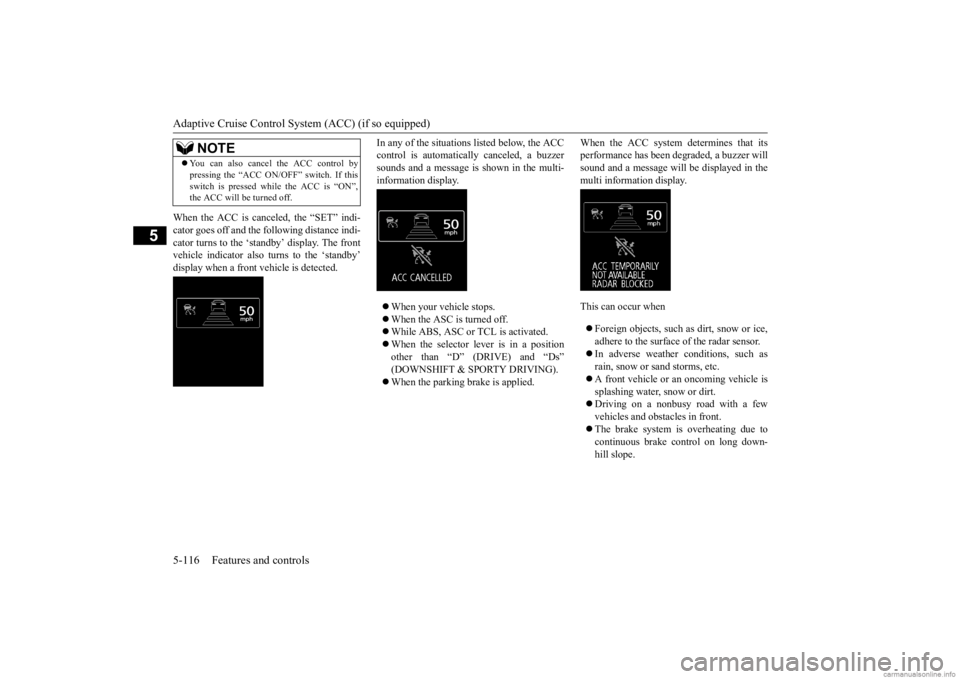 MITSUBISHI OUTLANDER 2020 Owners Manual (in English) Adaptive Cruise Control System (ACC) (if so equipped) 5-116 Features and controls
5
When the ACC is canceled, the “SET” indi- cator goes off and the following distance indi- cator turns to the ‘ MITSUBISHI OUTLANDER 2020 Owners Manual (in English) Adaptive Cruise Control System (ACC) (if so equipped) 5-116 Features and controls
5
When the ACC is canceled, the “SET” indi- cator goes off and the following distance indi- cator turns to the ‘
