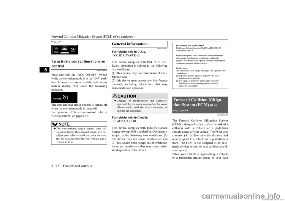 MITSUBISHI OUTLANDER 2020 (in English) Service Manual Forward Collision Mitigation System (FCM) (if so equipped) 5-118 Features and controls
5
“Short”
N00582000029
Press and hold the “ACC ON/OFF” switch while the operation mode is in the “ON” MITSUBISHI OUTLANDER 2020 (in English) Service Manual Forward Collision Mitigation System (FCM) (if so equipped) 5-118 Features and controls
5
“Short”
N00582000029
Press and hold the “ACC ON/OFF” switch while the operation mode is in the “ON”