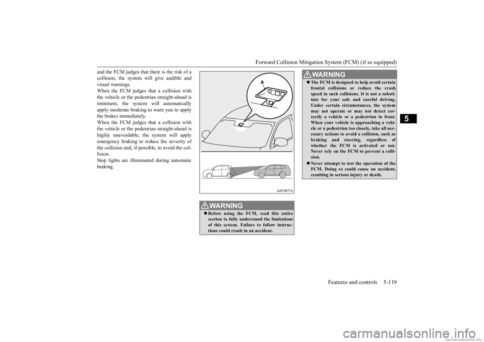 MITSUBISHI OUTLANDER 2020 Owners Manual (in English) Forward Collision Mitigation System (FCM) (if so equipped)
Features and controls 5-119
5
and the FCM judges that th
ere is the risk of a
collision, the system
will give audible and
visual warnin MITSUBISHI OUTLANDER 2020 Owners Manual (in English) Forward Collision Mitigation System (FCM) (if so equipped)
Features and controls 5-119
5
and the FCM judges that th
ere is the risk of a
collision, the system
will give audible and
visual warnin