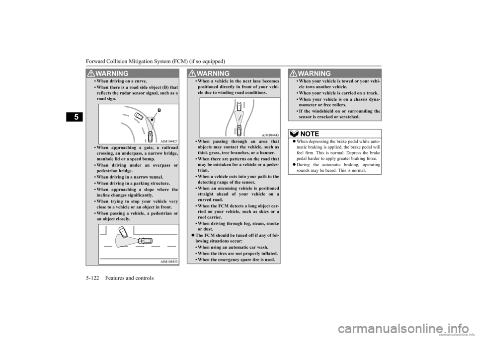 MITSUBISHI OUTLANDER 2020  Owners Manual (in English) Forward Collision Mitigation System (FCM) (if so equipped) 5-122 Features and controls
5
• When driving on a curve.• When there is a road side object (B) that reflects the radar sensor signal, suc