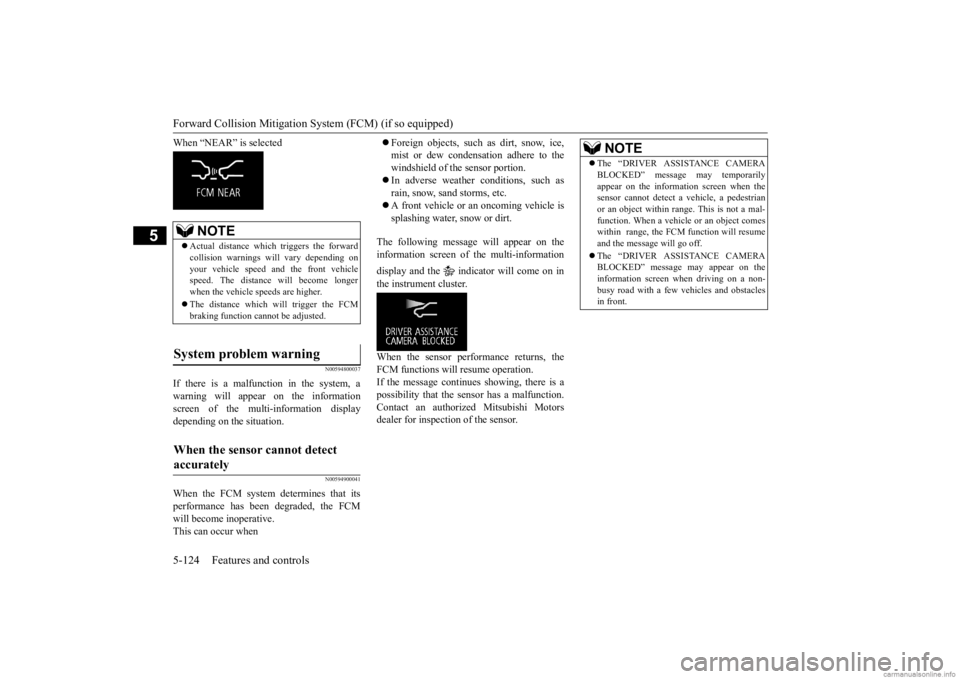 MITSUBISHI OUTLANDER 2020 (in English) Service Manual Forward Collision Mitigation System (FCM) (if so equipped) 5-124 Features and controls
5
When “NEAR” is selected
N00594800037
If there is a malfunction in the system, a warning will appear on the MITSUBISHI OUTLANDER 2020 (in English) Service Manual Forward Collision Mitigation System (FCM) (if so equipped) 5-124 Features and controls
5
When “NEAR” is selected
N00594800037
If there is a malfunction in the system, a warning will appear on the