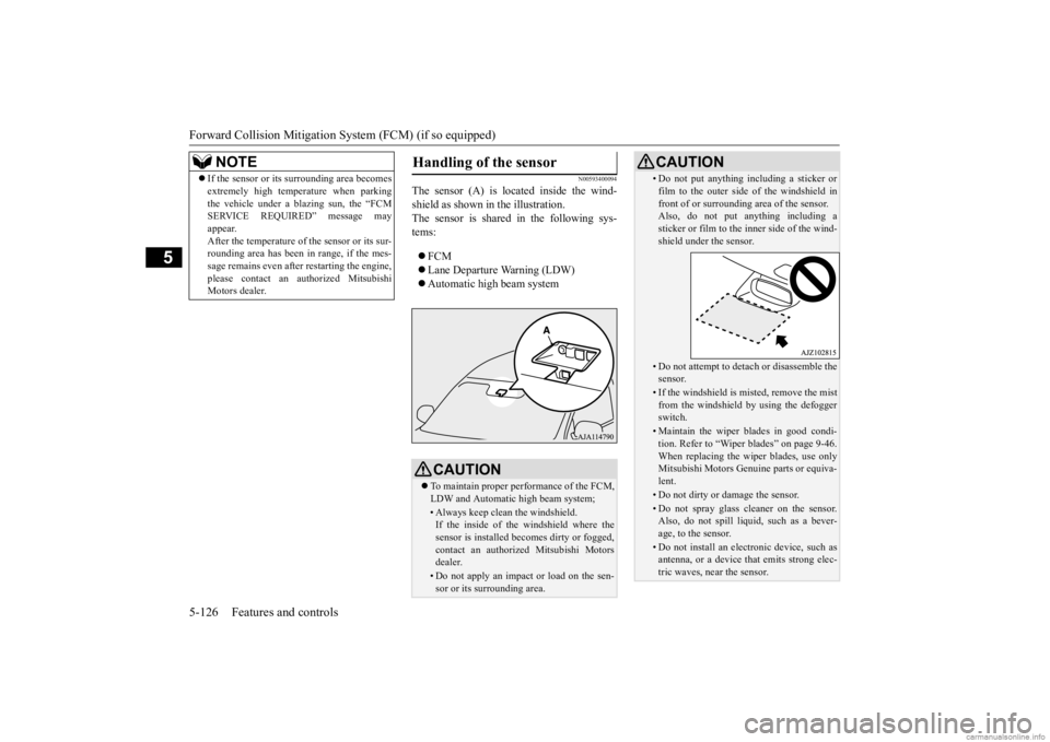 MITSUBISHI OUTLANDER 2020 (in English) Manual Online Forward Collision Mitigation System (FCM) (if so equipped) 5-126 Features and controls
5
N00593400094
The sensor (A) is lo
cated inside the wind-
shield as shown in the illustration. The sensor is s MITSUBISHI OUTLANDER 2020 (in English) Manual Online Forward Collision Mitigation System (FCM) (if so equipped) 5-126 Features and controls
5
N00593400094
The sensor (A) is lo
cated inside the wind-
shield as shown in the illustration. The sensor is s