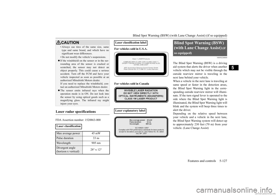 MITSUBISHI OUTLANDER 2020 Owners Manual (in English) Blind Spot Warning (BSW) (with Lane Change Assist) (if so equipped)
Features and controls 5-127
5
FDA Assertion number: 1520863-000
For vehicles sold in U.S.A. For vehicles sold in Canada
N005922000 MITSUBISHI OUTLANDER 2020 Owners Manual (in English) Blind Spot Warning (BSW) (with Lane Change Assist) (if so equipped)
Features and controls 5-127
5
FDA Assertion number: 1520863-000
For vehicles sold in U.S.A. For vehicles sold in Canada
N005922000