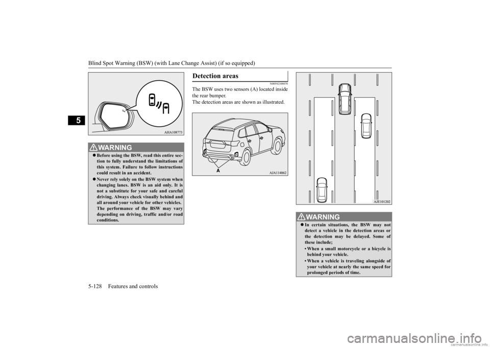 MITSUBISHI OUTLANDER 2020 Owners Manual (in English) Blind Spot Warning (BSW) (with Lane Change Assist) (if so equipped) 5-128 Features and controls
5
N00592300070
The BSW uses two sensors (A) located inside the rear bumper. The detection areas are
sh MITSUBISHI OUTLANDER 2020 Owners Manual (in English) Blind Spot Warning (BSW) (with Lane Change Assist) (if so equipped) 5-128 Features and controls
5
N00592300070
The BSW uses two sensors (A) located inside the rear bumper. The detection areas are
sh