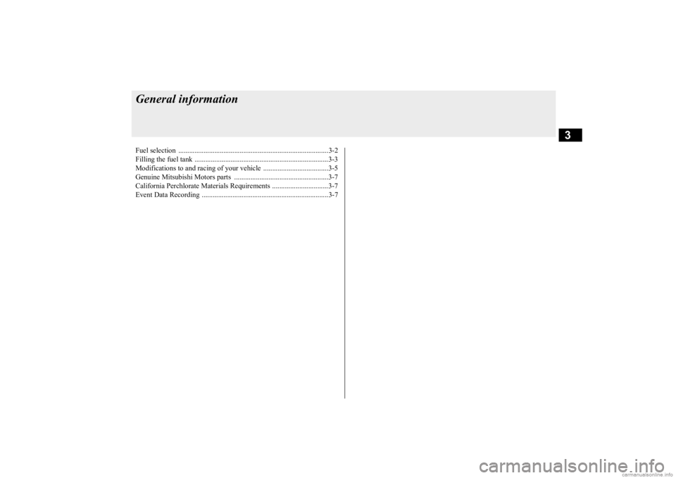 MITSUBISHI OUTLANDER 2020  Owners Manual (in English) 3
General informationFuel selection  ...................................................................................3-2 Filling the fuel tank ......................................................